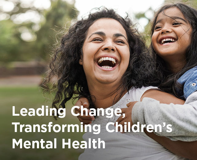 Leading Change Transforming Childrens Mental Health